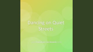 Dancing on Quiet Streets