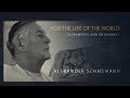 Fr. Alexander Schmemann - For the Life of the World