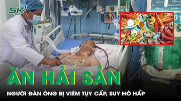Người đàn ông cấp cứu viêm tụy cấp, suy hô hấp sau khi ăn tiệc hải sản | SKĐS