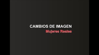 CAMBIOS DE IMAGEN - MUJERES REALES