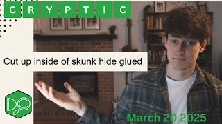 Daily Crypticle Clue - Day 140 - Cut up inside of skunk hide glued