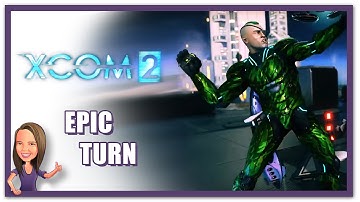 XCOM 2 - Epic turn - wiping out a couple of enemies.