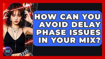 How Can You Avoid Delay Phase Issues In Your Mix? - Electronic Mix Masters
