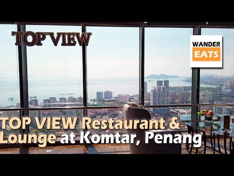 Eat: Top View Restaurant & Lounge at Komtar - Majestic View of Penang