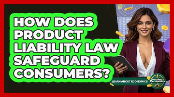 How Does Product Liability Law Safeguard Consumers? - Learn About Economics
