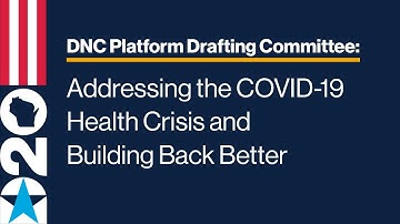 (ASL) DNC Platform Drafting Committee: Addressing the COVID-19 Health Crisis