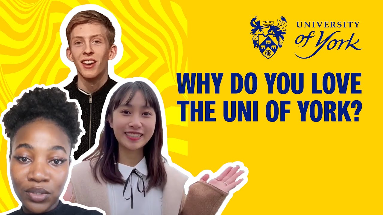 We asked our international students...Why do you love the University of York?