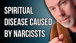 How a narcissist caused disease in your spirit