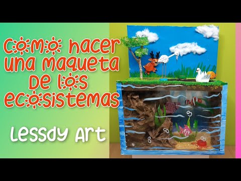 COMO HACER UNA MAQUETA DE LOS ECOSISTEMAS acuático y terrestre