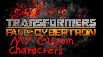 Transformers Fall of Cybertron; My Custom Characters