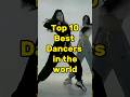 Top 10 best dancers in the world shorts youtubeshorts
