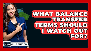 What Balance Transfer Terms Should I Watch Out For? - CreditGuide360.com