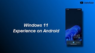Get Windows 11 Experience on Android!