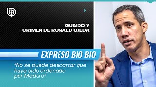 Guaidó y crimen de Ronald Ojeda: "No se puede descartar que haya sido ordenado por Maduro"