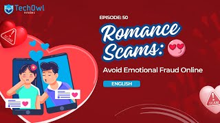 Romance Scams: Avoiding Emotional Fraud Online | EP50 ENG | Techowl Infosec
