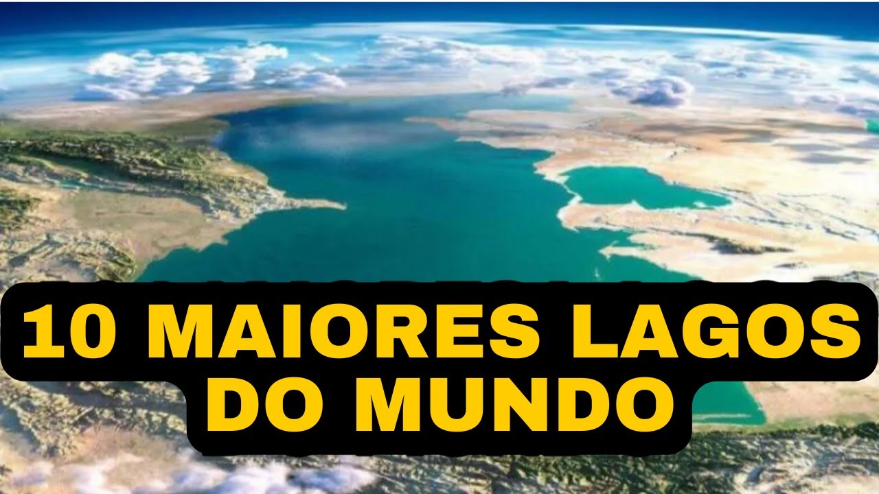 10 Maiores Lagos do Mundo - Alguns são até Maiores que Países Inteiros ...