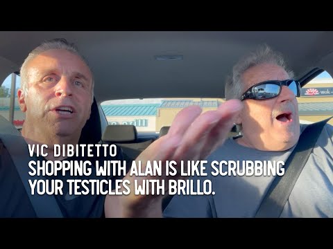 Shopping with Alan is like scrubbing your testicles with Brillo.