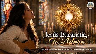 Aquí Está Jesús Eucaristía 🙏 10 Cantos Hermosos de Adoración al Santísimo que Tocarán tu Corazón