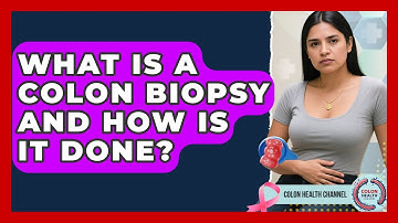 What Is A Colon Biopsy And How Is It Done? - Colon Health Channel