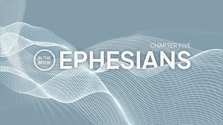 Chapter Five // In the Book: Ephesians // Part 5 (11am)