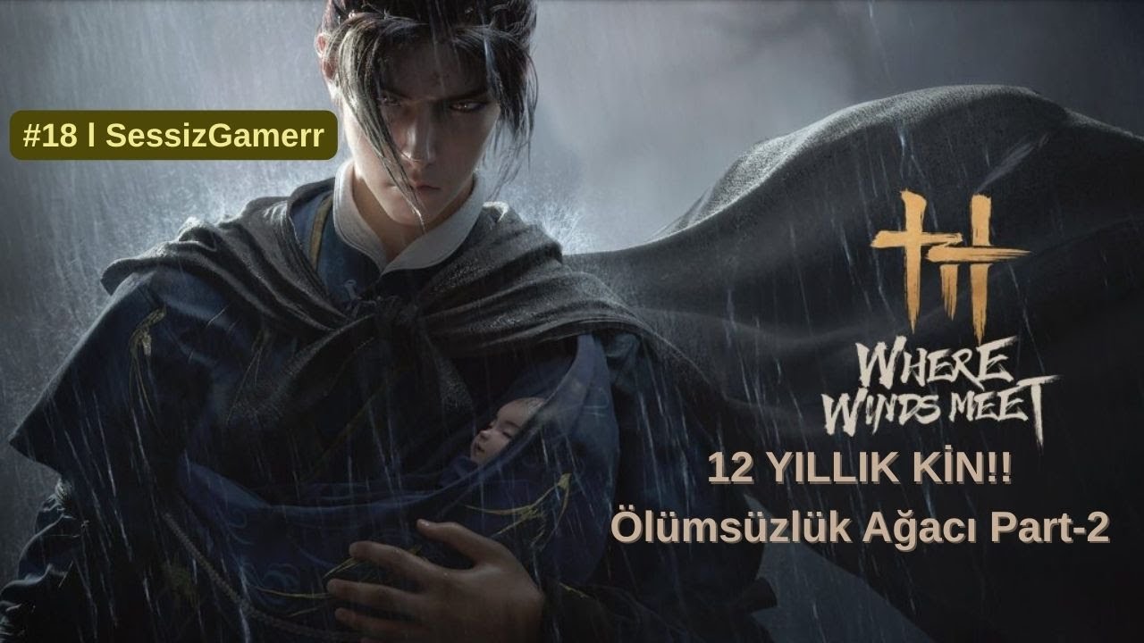 Where Winds Meet Türkçe #18 TwoBlades, OnePath | Kin, Hesaplaşma & Devam