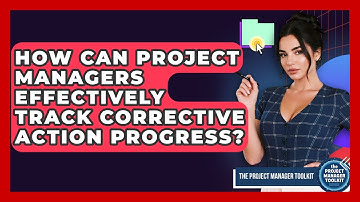 How Can Project Managers Effectively Track Corrective Action Progress? - The Project Manager Toolkit