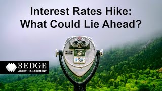Interest Rates Hike: What Could Lie Ahead?