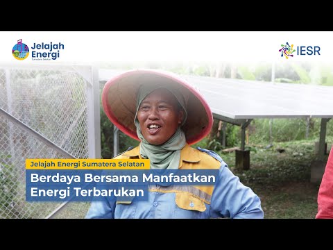 Jelajah Energi Sumatera Selatan | Berdaya Bersama Memanfaatkan Energi Terbarukan