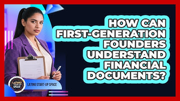How Can First-generation Founders Understand Financial Documents? - Latino Start Up Space