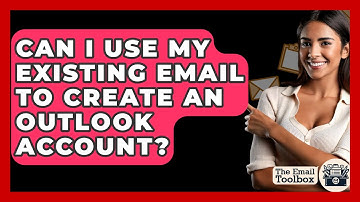 Can I Use My Existing Email To Create An Outlook Account? - TheEmailToolbox.com