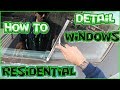 HOW TO DETAIL WINDOWS | RESIDENTIAL TECHNIQUES & TIPS