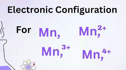 Electron configuration for Mn, Mn2+, Mn3+ and Mn4+ (manganese and manganese ions configuration)