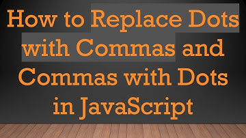 How to Replace Dots with Commas and Commas with Dots in JavaScript