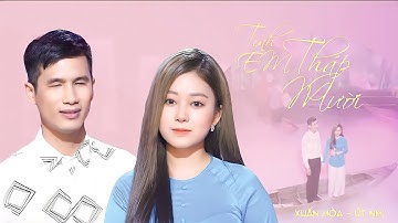 TÌNH EM THÁP MƯỜI | ÚT NHỊ - XUÂN HÒA