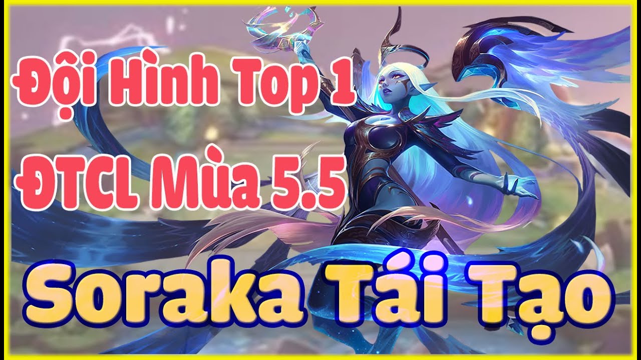 Top Đội Hình Mạnh Nhất ĐTCL Mùa 5.5. Soraka Tái Tạo Leo Rank ĐTCL 11.15