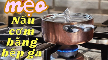 Cách Nấu Cơm Bằng Bếp Ga Khi Bị Cúp Điện| NMT T1443