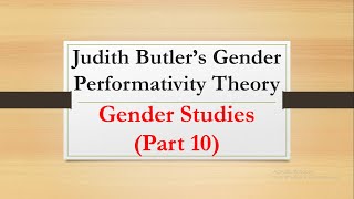 Judith Butler's Gender Performativity Theory |Gender Studies Part 10|