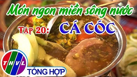 Tinh hoa bếp Việt: Món ngon miền sông nước - Tập 20 | Cá cóc
