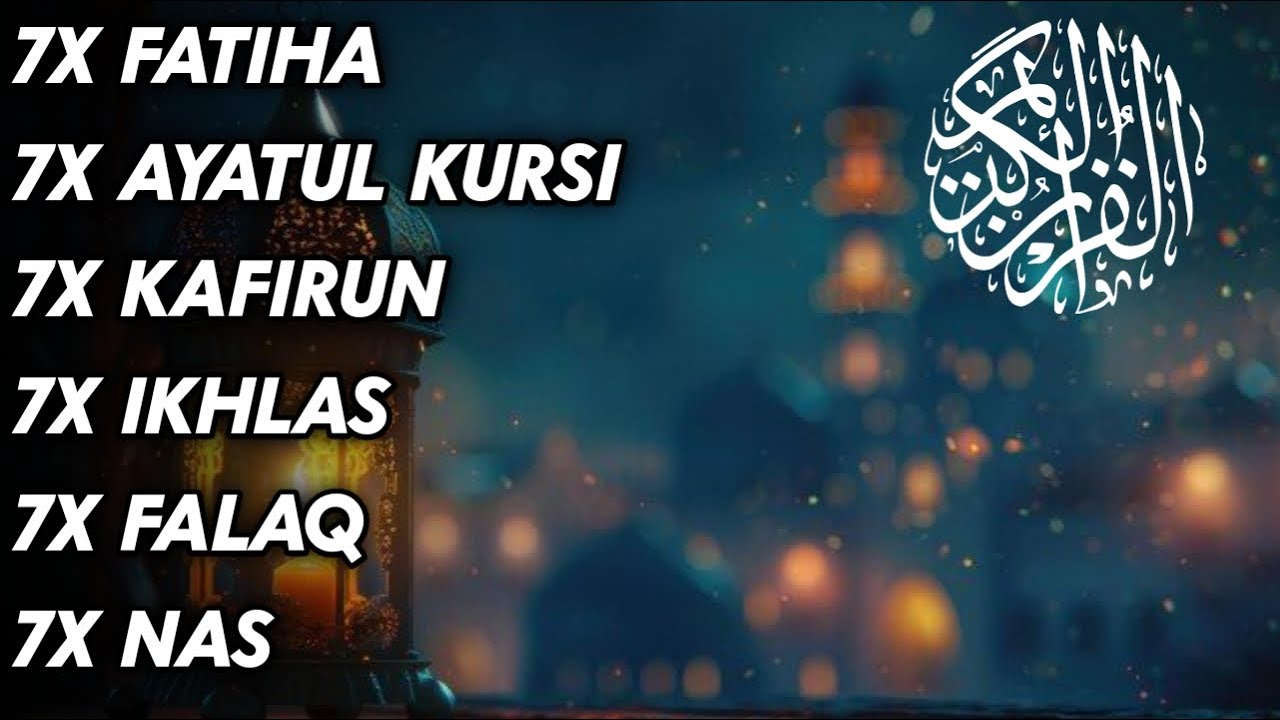 7X FATIHA 7X AYATUL KURSI 7X KAFIRUN 7X IKHLAS 7X FALAQ 7X NAS - YouTube