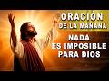 Oración para causas imposibles | DIOS TE DICE: "Nada hay imposible para mí" | Lucas 1:37