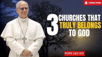 Pope Leo XIV Reveals: Only 3 True Churches Belong to God — Others Mislead Souls Into Hellfire