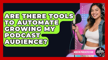 Are There Tools to Automate Growing My Podcast Audience? | Modern Podcaster Hub News