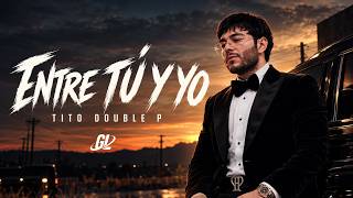 Tito Double P - Entre Tú Y Yo | Letra