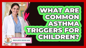 What Are Common Asthma Triggers For Children? - Child Illness Disease Guide