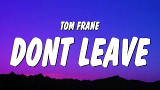 Tom Frane - Don't Leave (Lyrics) 'oh baby baby just stay here never wanted you to disappear'