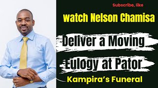 Moving Eulogy by Nelson Chamisa at Pastor Kampira Funeral