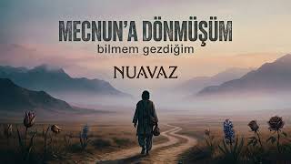 Mecnuna Dönmüşüm - Âşık Gevherî Nuavaz