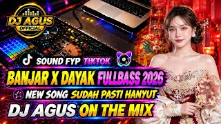 DJ AGUS TERBARU 2026 – BANJAR X DAYAK FULLBASS  🔥 New Song Sudah Pasti Hanyut 