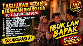 LAGU JAWA SEDIH KENANGAN ORANG TUA | FULL ALBUM GINS 2026 TERLENGKAP | IBUK LAN BAPAK