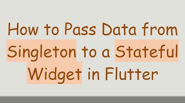 How to Pass Data from Singleton to a Stateful Widget in Flutter